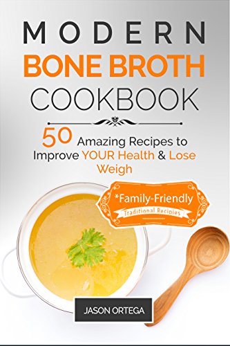 Modern Bone Broth Cookbook: 50 Amazing Recipes to improve your health and lose weight (family friendly) (Modern Food Books Book 2) image 2