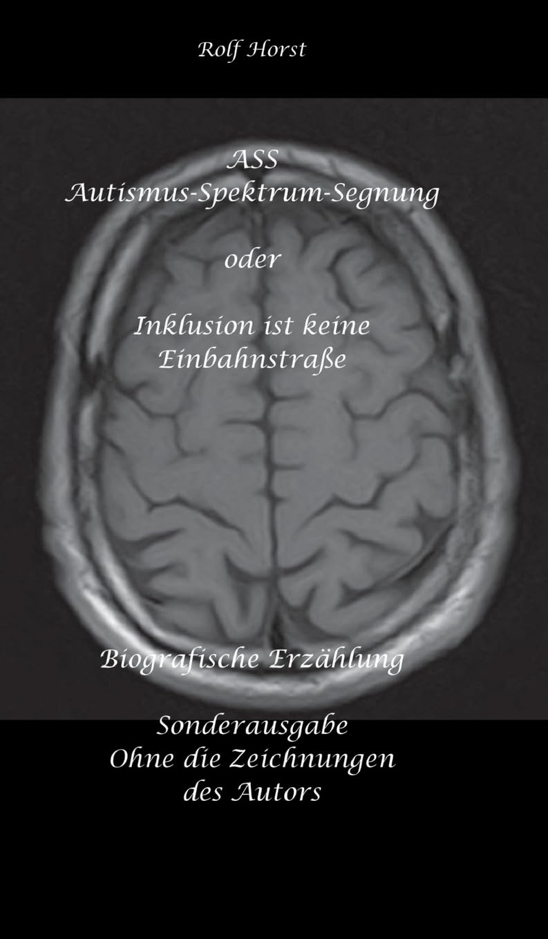 ASS Autismus-Spektrums-Segnung - Inklusion ist keine Einbahnstraße: hochfunktionaler Autismus, Mobbing, Trauma, Sucht, Häusliche Gewalt, ... Zeichnungen des Autors - ZaZen, Klosteral