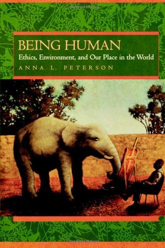 Being Human: Ethics, Environment, and Our Place in the World
