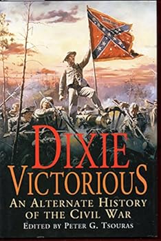 Hardcover Dixie Victorious: An Alternate History of the Civil War Book