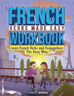 French Verbs Made Easy Workbook: Learn Verbs and Conjugations The Easy Way