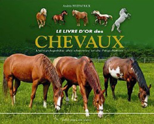  Le livre d'or des chevaux : L'encyclopédie des chevaux et de l'equitation Francais PDF