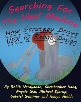 Paperback Searching For The Ideal Machine: How Strategy Drives VEX IQ Robot Design (MRI Inspiration & Outreach Series) Book