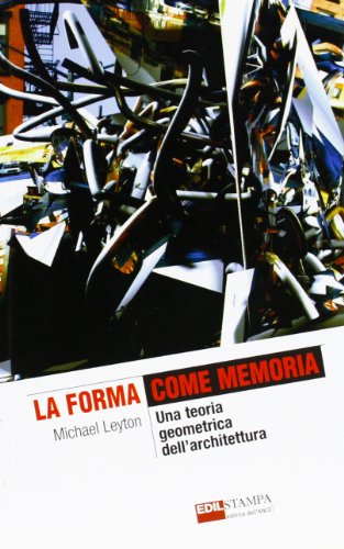 La forma come memoria. Una teoria geometrica dell'architettura La forma come memoria. Una teoria geometrica dell'architettura