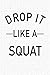 Price comparison product image Drop It Like a Squat: A 6x9 Inch Matte Softcover Notebook Journal With 120 Blank Lined Pages And A Gym Workout Cover Slogan