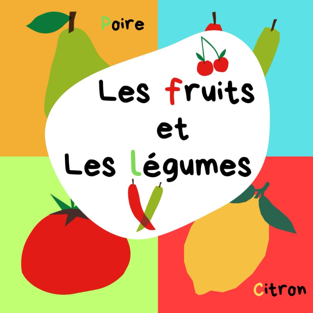 Les fruits et les légumes: Learn French Fruits & Vegetables Vocabulary for Kids – Beginner French Picture Book