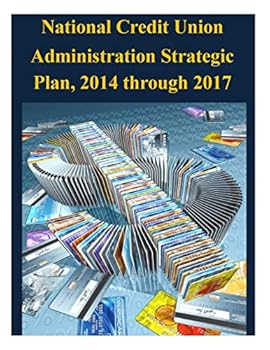 Paperback National Credit Union Administration Strategic Plan, 2014 through 2017 Book