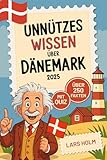 Unnützes Wissen über Dänemark: Über 250 kuriose und lustige Fakten mit Farbbildern und Quiz – das perfekte Geschenk für Dänemark-Fans und Reisende