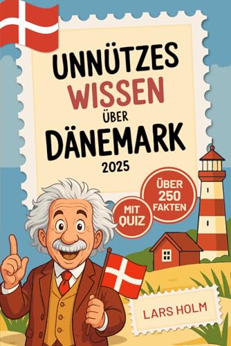 Unnützes Wissen über Dänemark: Über 250 kuriose und lustige Fakten mit Farbbildern und Quiz – das perfekte Geschenk für Dänemark-Fans und Reisende