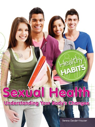 Sexual Health: Understanding Your Body's Changes (Healthy Habits)      Library Binding – July 30, 2012
