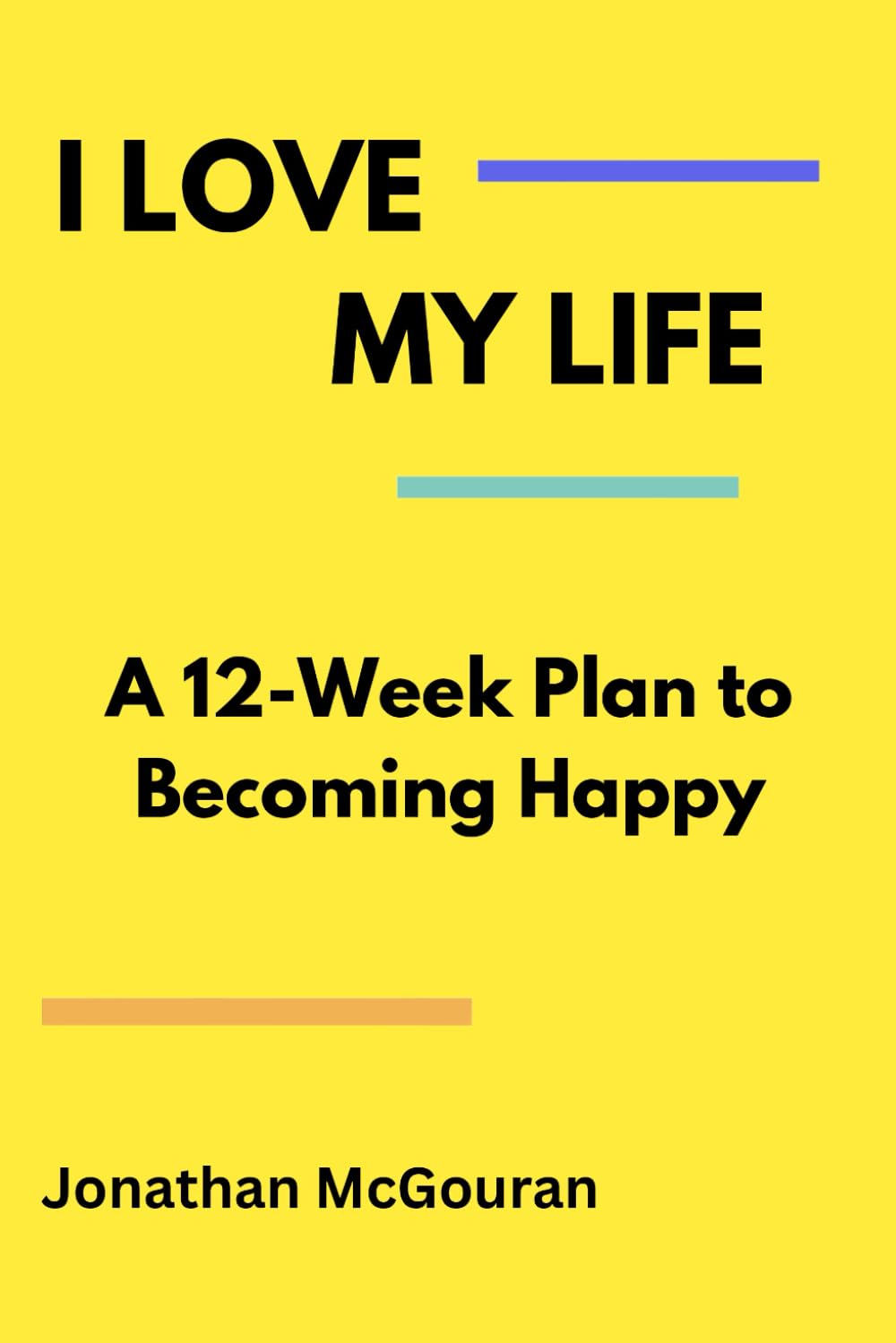 I Love My Life: A 12 Week Plan to Being Happy (Raising Future-Ready Kids Series)