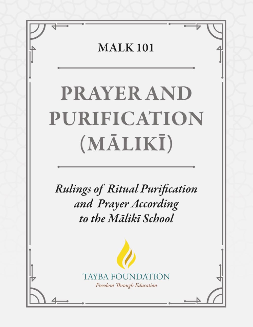 MALK 101 - Prayer and Purification (Mālikī): Rulings of Ritual Puri cation and Prayer According to the Mālikī School (Tayba Foundation's 100-level Coursebooks)