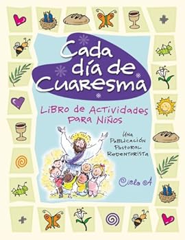 Paperback Cada Dia de Cuaresma: Libro de Actividades Para Ninos--Una Publicacion Pastoral Redentorista [Spanish] Book
