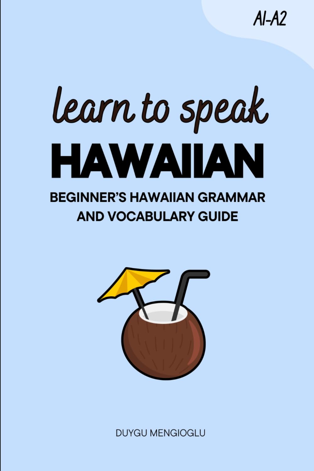 Learn to Speak Hawaiian: Beginner’s Hawaiian Grammar and Vocabulary Guide (Learn Hawaiian)