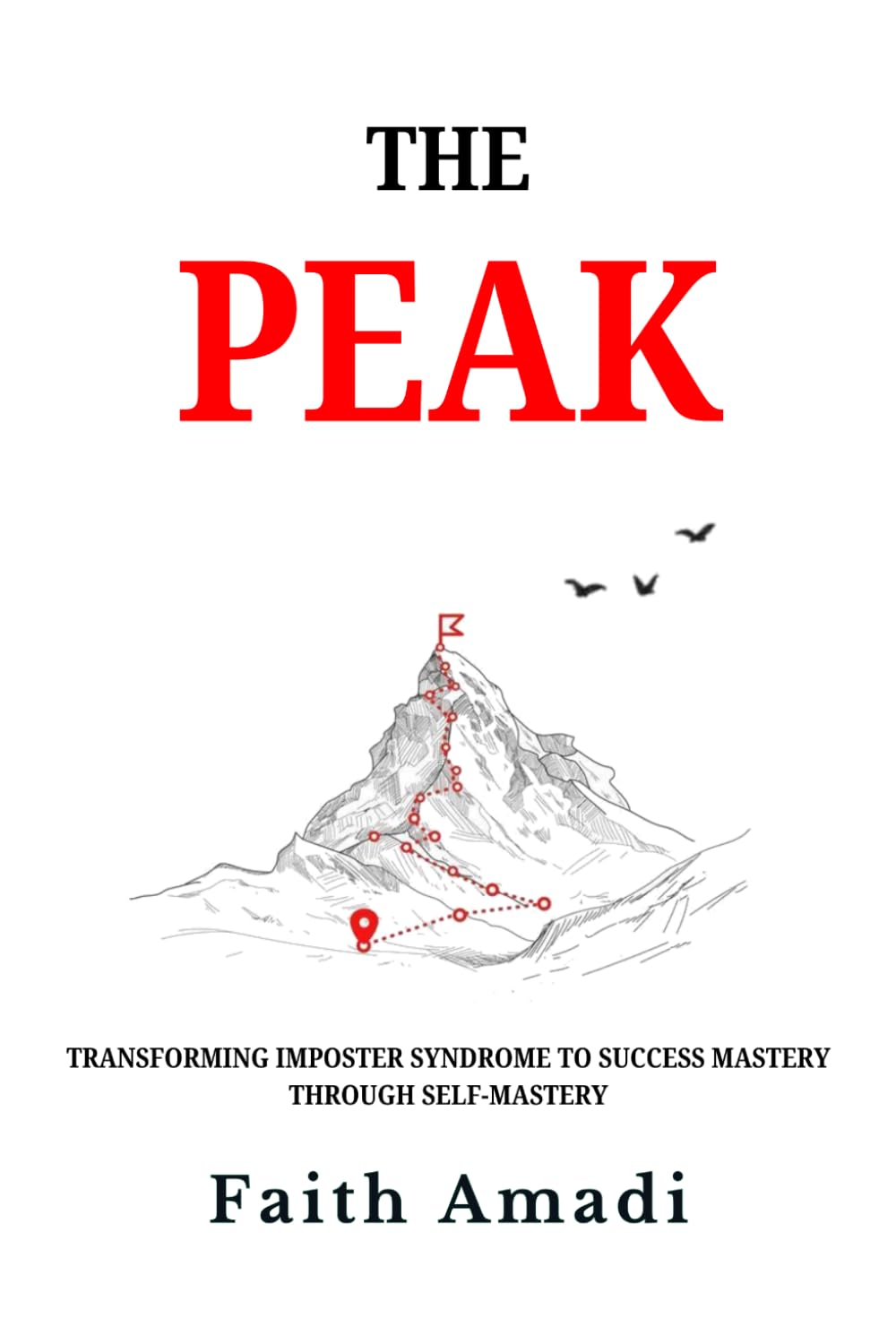 The Peak: Transforming Imposter Syndrome to Success Mastery Through Self-Mastery