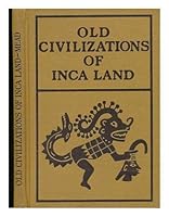 Old Civilizations of Inca Land - Handbook Series No. II B000JFVJHO Book Cover