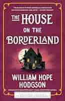 The House on the Borderland and Other… The House on the Borderland and Other Mysterious Places: The