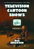 Television Cartoon Shows: An Encyclopedia, 1949 Through 2003: the Shows