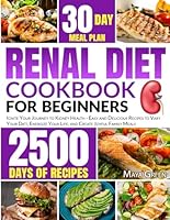 Renal Diet Cookbook for Beginners: Ignite Your Journey to Kidney Health - Easy and Delicious Recipes to Vary Your Diet, Energize Your Life, and Create Joyful Family Meals B0CM9Q6RKJ Book Cover