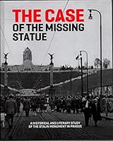 The Case of the Missing Statue: A Historical and Literary Study of the Stalin Monument in Prague 8074670678 Book Cover