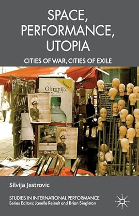 Performance, Space, Utopia: Cities of War, Cities of Exile 2013th Edition book cover