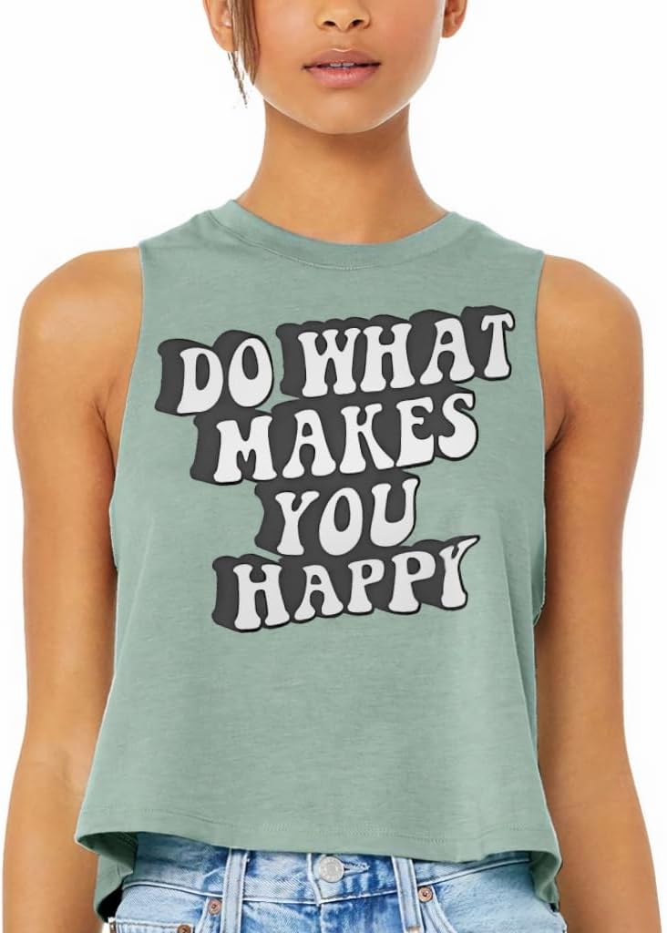 Do What Makes You Happy Apparel Racerback Cropped Tank - Best Version of Yourself Gifts - Affirmation Clothing