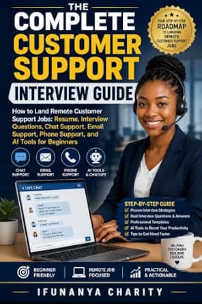 The Complete Customer Support Interview Handbook: How to Land Remote Customer Support Jobs, Build a Winning Resume, Master Interviews, and Use AI Tools as a Beginner