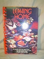 Leaving Home: For People Who Love Good Food-- But Don't Know How to Cook-- Are Too Tired to Cook-- Or Don't Want to Cook 096136520X Book Cover