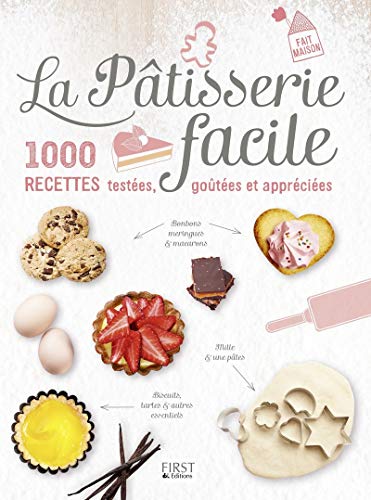 Télécharger La Pâtisserie facile - 1000 recettes testées, goûtées et appréciées PDF
