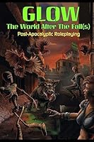 Glow: Post-Apocalyptic Role-Playing 1511607920 Book Cover