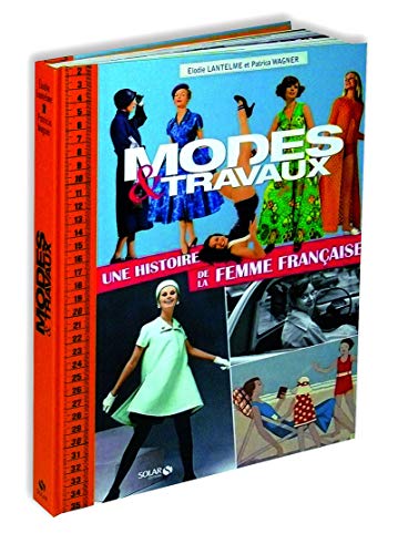 Télécharger Modes et travaux, une histoire de la femme française Francais PDF