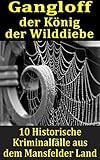  Gangloff der König der Wilddiebe - 10 Historische Kriminalfälle aus dem Mansfelder Land.: Dem Räuber \