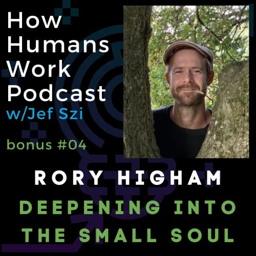 Bonus Episode #04 - Deepening Into the Small Soul with Rory Higham Podcast Por  arte de portada