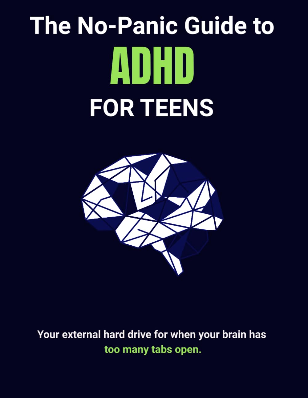 The No-Panic Guide to ADHD for Teens: Your external hard drive for when your brain has too many tabs open.