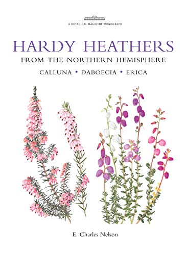 Hardy Heathers from the Northern Hemisphere: Calluna, Daboecia, Erica (Botanical Magazine Monograph)