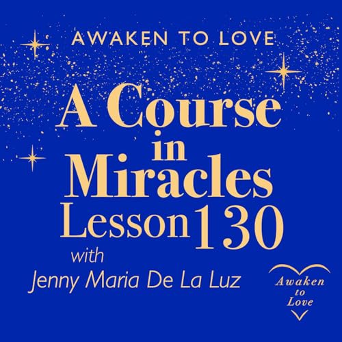 ACIM Lesson 130, It is impossible to see two worlds, A Course in Miracles