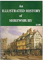 An Illustrated History of Shrewsbury 0950012246 Book Cover