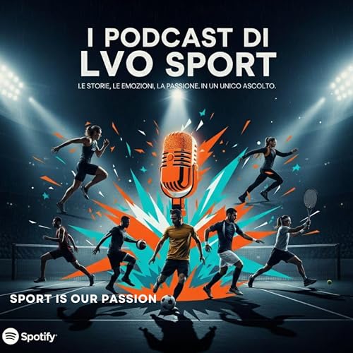 I Podcast di Lvo Sport - Ogni episodio &egrave; un viaggio nel cuore dello sport... cover art