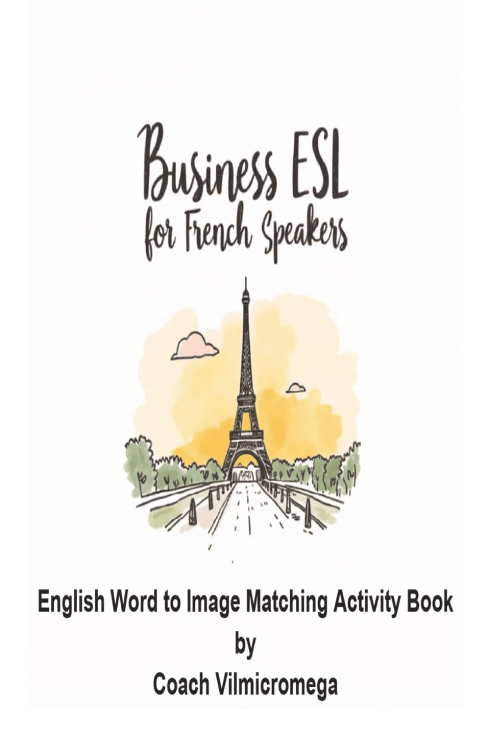 Business ESL For French Speakers: An English Word-to-Image Matching Activity Book for Beginners & Professionals (Vilmicromega Business Collection)