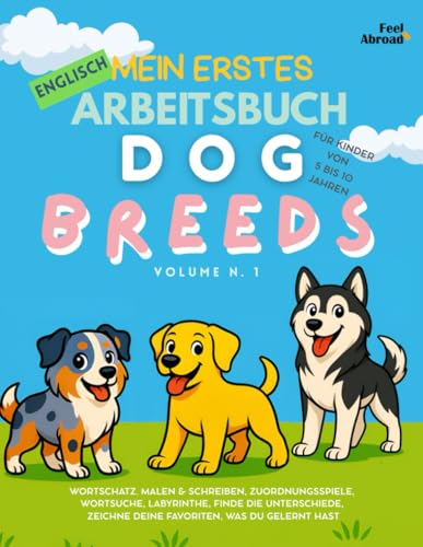 Mein Erstes Englisch-Übungsbuch: Hunderassen Lernen, Spielen & Entdecken – 20 beliebte Hunderassen | Malen, Wortspiele, Labyrinthe, Unterschiede ... und Nicht-Muttersprachler geeigne)