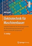  Elektrotechnik für Maschinenbauer: sowie für Studierende der Versorgungstechnik, des Wirtschaftsingenieurwesens und anderer technischer Fachbereiche