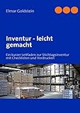 Inventur – leicht gemacht: Ein kurzer Leitfaden zur Stichtagsinventur mit Checklisten und Vordrucken