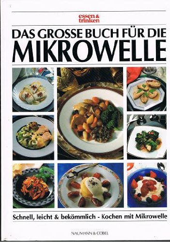 Das große Buch für die Mikrowelle. essen und trinken. Schnell,...