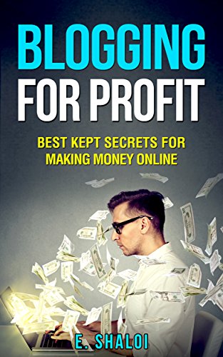 Blogging For Profit: Best Kept Secrets for Making Money Online (B...
