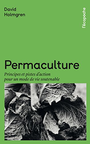 Télécharger Permaculture: Principes et pistes d'action pour un mode de vie soutenable (L'écopoche) livre En ligne