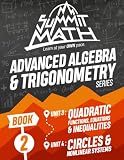 Summit Math Advanced Algebra & Trigonometry Book 2: Quadratic Functions, Equations & Inequalities | Circles...