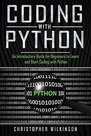 Independently Published Coding with Python: An Introductory Guide for ...