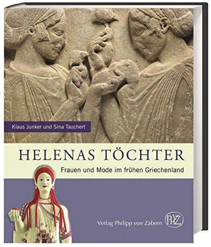 Helenas Töchter: Frauen und Mode im frühen Griechenland (Zaberns Bildbände zur Archäologie) Helenas Töchter: Frauen und Mode im frühen Griechenland (Zaberns Bildbände zur Archäologie)