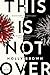 This Is Not Over: A Novel
