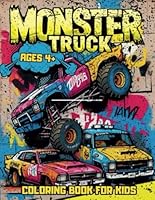 Monster Truck Coloring Book Ages 4+: Variety Of Realistic Looking And Extreme Monster Trucks Coloring Pages For Boys And Girls (Monster Trucks Coloring Book) B0F5Q13934 Book Cover